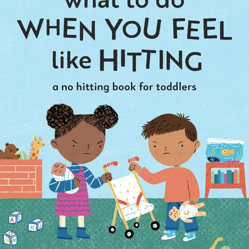 What to Do When You Feel Like Hitting: A No Hitting Book for Toddlers -- Cara Goodwin - Paperback