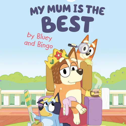 My Mum Is the Best by Bluey and Bingo -- Penguin Young Readers Licenses - Hardcover