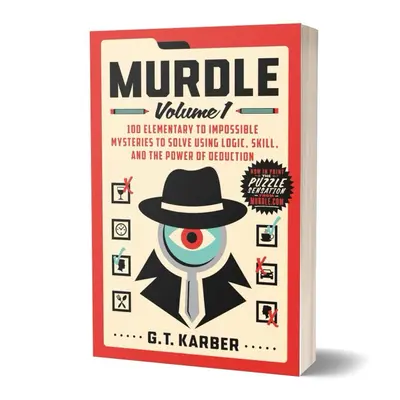 Murdle: Volume 1 100 Elementary to Impossible Mysteries to Solve Using Logic, Skill, and the Power of Deduction by G.T. Garber (Paperback)