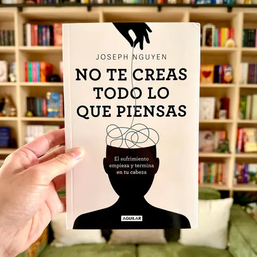 "No Te Creas Todo Lo Que Piensas: El Sufrimiento Empieza y Termina en Tu Cabeza - Spanish Psychology Soft Cover Self-Help Book (136 Pages) for Anxiety Relief, Consciousness, Mental Health"