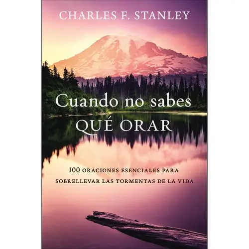 Cuando no sabes qué orar: 100 oraciones esenciales para sobrellevar las tormentas de la vida Bible Life