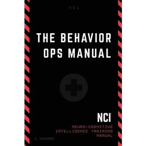 The Behavior Operations Manual: Neuro-Cognitive Intelligence (NCI System Inside) - 800-Page Paperback Textbook by Chase Hughes, Behavioral Frameworks, Human Behavior, Body Language Techniques, Authority Triangle, Real-World Techniques, Fate Primal