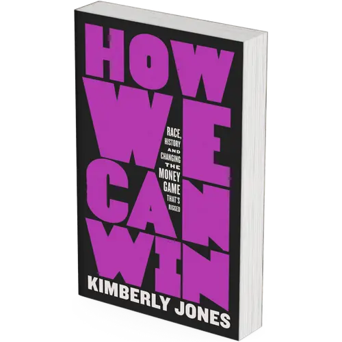 How We Can Win: Race, History and Changing the Money Game That's Rigged by Kimberly Jones (Paperback Book)