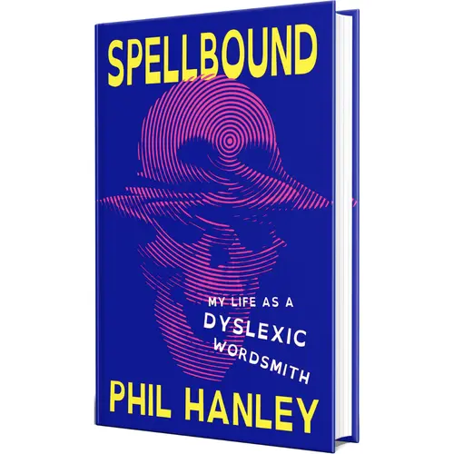 Spellbound: My Life as a Dyslexic Wordsmith by Phil Hanley (Hardcover Book)