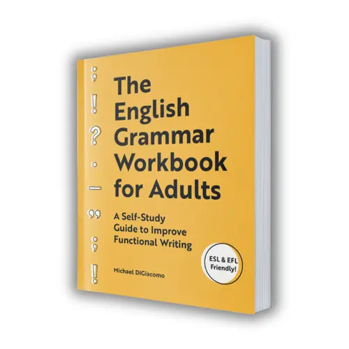 The English Grammar Workbook for Adults: A Self-Study Guide to Improve Functional Writing by Michael DiGiacomo